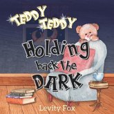 Teddy, Teddy, Holding Back the Dark: A Rhyming Bedtime Story for Kids