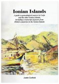 Ionian Islands: A guide to genealogical sources in Corfu and the other Ionian Islands, including a transcript of graves from British c
