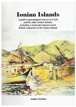 Ionian Islands: A guide to genealogical sources in Corfu and the other Ionian Islands, including a transcript of graves from British c - Corfield, Justin