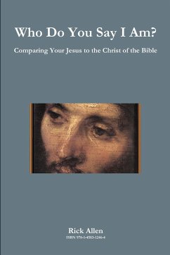 Who Do You Say I Am? Comparing Your Jesus to the Christ of the Bible - Allen, Rick