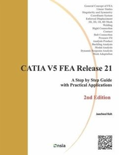 CATIA V5 FEA Release 21 - 2nd Edition: A Step by Step Guide with Practical Applications - Koh, Jaecheol