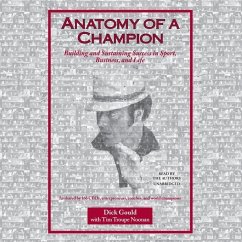 Anatomy of a Champion: Building and Sustaining Success in Sport, Business, and Life - Gould, Dick