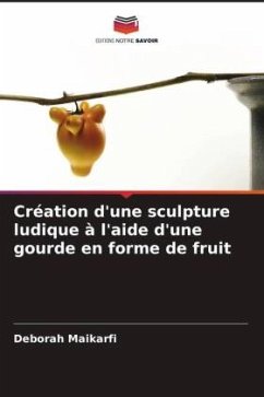 Création d'une sculpture ludique à l'aide d'une gourde en forme de fruit - Maikarfi, Deborah