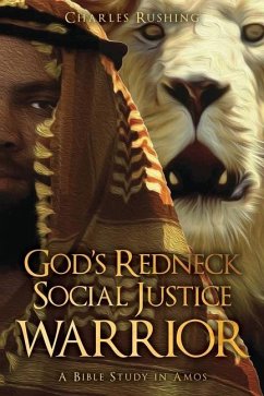 God's Redneck Social Justice Warrior: A Bible Study in Amos - Rushing, Charles