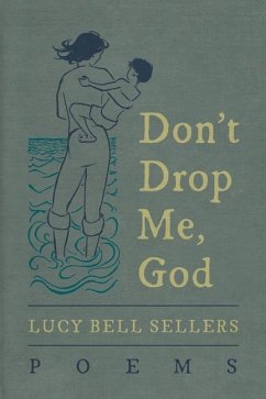 Don't Drop Me, God: Poems - Sellers, Lucy Bell