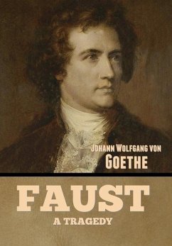 Faust: A Tragedy - Goethe, Johann Wolfgang von