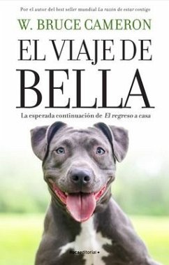 El Viaje de Bella. El Regreso a Casa 2 / A Dog's Courage: A Dog's Way Home - Cameron, W. Bruce