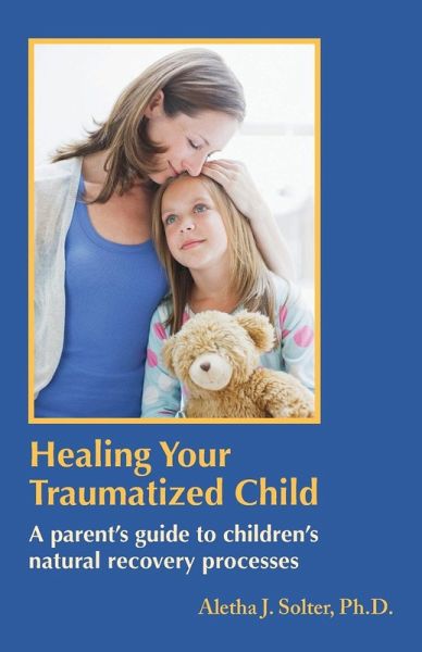 Healing Your Traumatized Child Healing Your Traumatized Child
