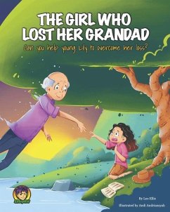 The Girl Who Lost Her Grandad: Can you help young Lily to overcome her loss? - Ellis, Leo