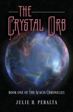 The Crystal Orb: Book One of The Acacia Chronicles - Peralta, Julie H.