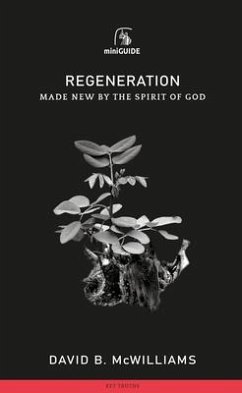 Regeneration: Made New by the Spirit of God - McWilliams, David B.