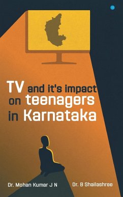 TV and it's Impact On Teenagers In Karnataka - Kumar J N, Mohan; Shailashree, B.