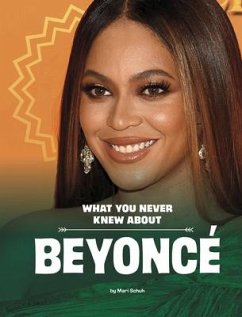 What You Never Knew about Beyoncé - Schuh, Mari