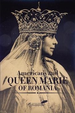 Americans & Queen Marie of Romania: A Selection of Documents - Fotescu, Diana