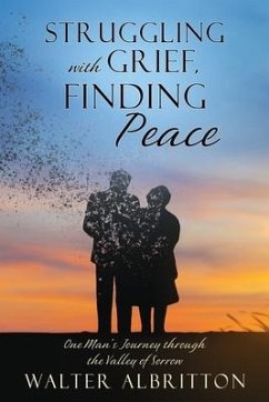 Struggling with Grief, Finding Peace: One Man's Journey through the Valley of Sorrow - Albritton, Walter