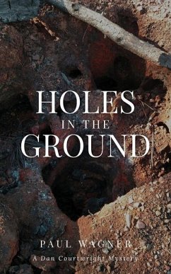 Holes in the Ground: A Dan Courtwright Mystery - Wagner, Paul