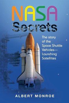 Nasa Secrets the Story of the Space Shuttle Vehicles- Launching Satellites - Monroe, Albert