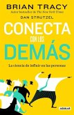 Conecta Con Los Demás. La Ciencia de Influir En Las Personas / The Science of in Fluence: How to Inspire Yourself...