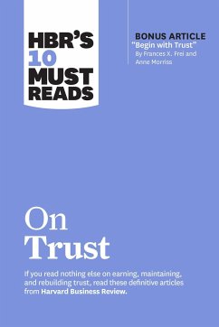 HBR's 10 Must Reads on Trust - Morriss, Anne; Frei, Frances X.; Harvard Business Review; Zaki, Jamil; Galford, Robert M.