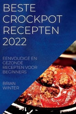 Beste Crockpot Recepten 2022: Eenvoudige En Gezonde Recepten Voor Beginners - Winter, Brian