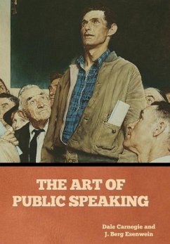 The Art of Public Speaking - Carnegie, Dale; Esenwein, J Berg