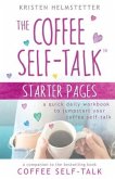 The Coffee Self-Talk Starter Pages: A Quick Daily Workbook to Jumpstart Your Coffee Self-Talk