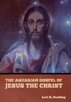 The Aquarian Gospel of Jesus the Christ - Dowling, Levi H