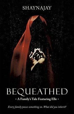 Bequeathed: A Family's Tale Featuring Elle - Shaynajay