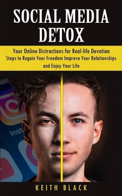 Social Media Detox: Your Online Distractions for Real-life Devotion (Steps to Regain Your Freedom Improve Your Relationships and Enjoy You - Black, Keith
