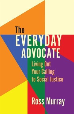 The Everyday Advocate: Living Out Your Calling to Social Justice - Murray, Ross