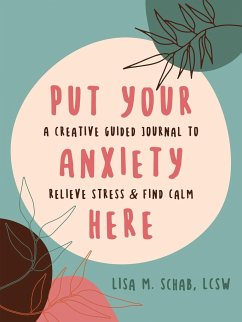 Put Your Anxiety Here - Schab, Lisa M