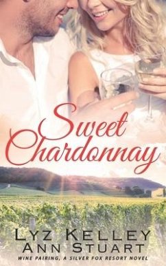 Sweet Chardonnay: Wine Pairing: A mature, second chance romance (Silver Fox Resort) - Stuart, Ann; Kelley, Lyz