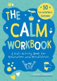 The Calm Workbook: A Kid's Activity Book for Relaxation and Mindfulness
