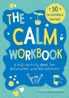 The Calm Workbook: A Kid's Activity Book for Relaxation and Mindfulness - Harrison, Imogen