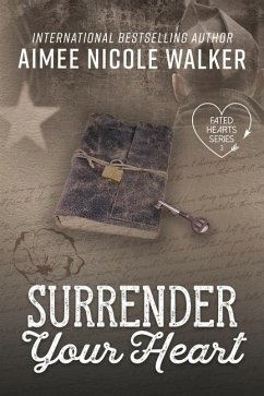 Surrender Your Heart (Fated Hearts Book Three) - Walker, Aimee Nicole
