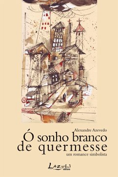 Ó sonho branco de quermesse - Azevedo, Alexandre