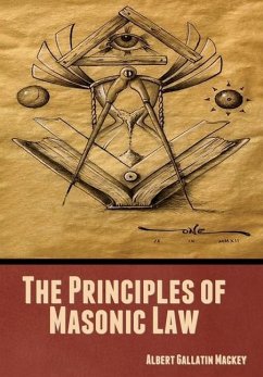 The Principles of Masonic Law - Mackey, Albert Gallatin