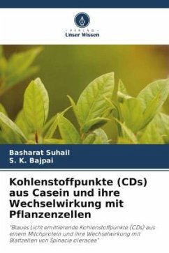 Kohlenstoffpunkte (CDs) aus Casein und ihre Wechselwirkung mit Pflanzenzellen - Suhail, Basharat;Bajpai, S. K.