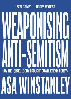 Weaponising Anti-Semitism - Winstanley, Asa