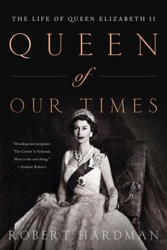 Queen of Our Times: The Life of Queen Elizabeth II: Commemorative Edition, 1926-2022 - Hardman, Robert