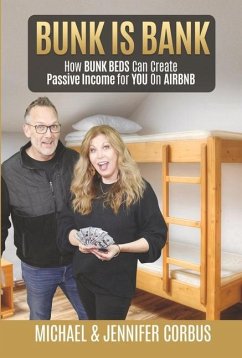 Bunk Is Bank: How Bunk Beds Can Create Passive Income for You on Airbnb - Corbus, Michael; Corbus, Jennifer