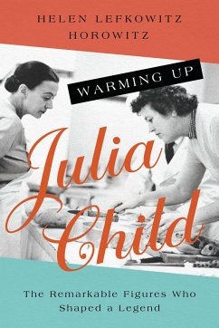 Warming Up Julia Child - Horowitz, Helen Lefkowitz