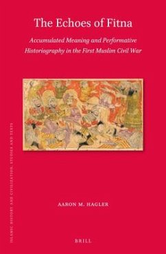 The Echoes of Fitna: Accumulated Meaning and Performative Historiography in the First Muslim Civil War - M. Hagler, Aaron