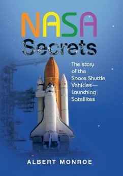 Nasa Secrets the Story of the Space Shuttle Vehicles- Launching Satellites - Monroe, Albert