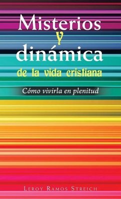 Misterios Y Dinámica De La Vida Cristiana: Cómo Vivirla En Plenitud - Streich, Leroy Ramos