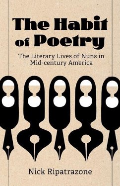 The Habit of Poetry: The Literary Lives of Nuns in Mid-Century America - Ripatrazone, Nick