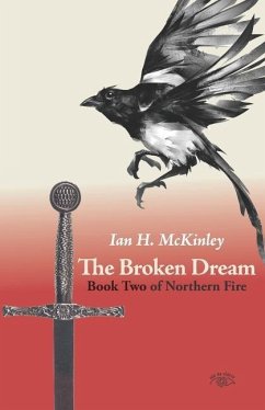 The Broken Dream: Book Two of Northern Fire - McKinley, Ian H.