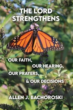 The Lord Strengthens Our Faith, Our Hearing, Our Prayers, & Our Decisions - Bachoroski, Allen J.