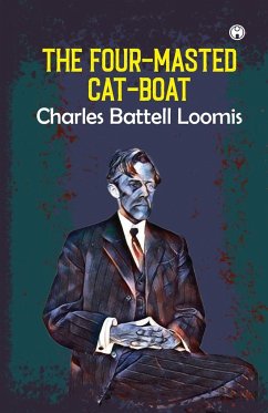 The Four-Masted Cat-Boat - Loomis, Charles Battell