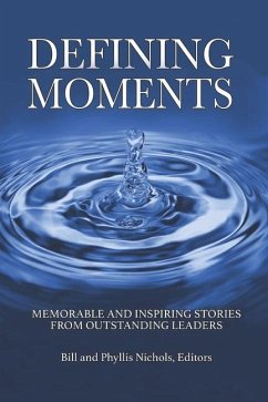 Defining Moments: Memorable and Inspiring Stories from Outstanding Leaders - Nichols, Phyllis Clark; Nichols, Bill